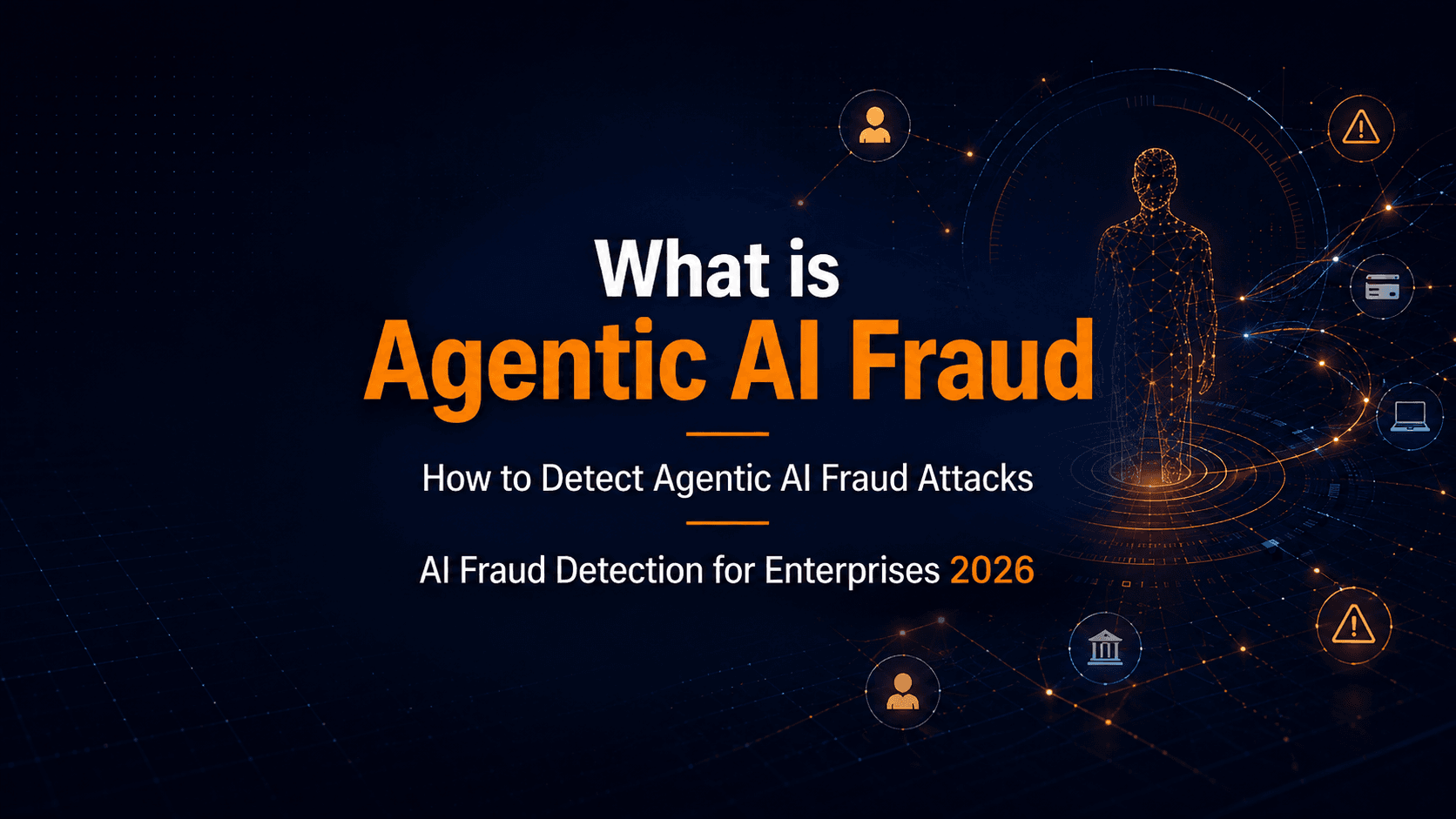 Agentic AI Fraud: How Enterprises Can Defend Against Automated Attacks in 2026 