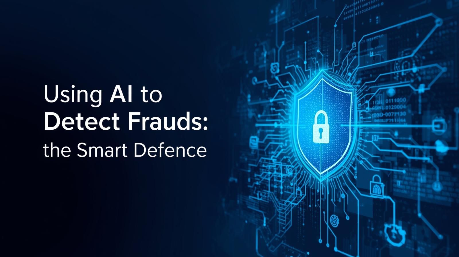 Using AI to Detect Frauds: The Smart Defence