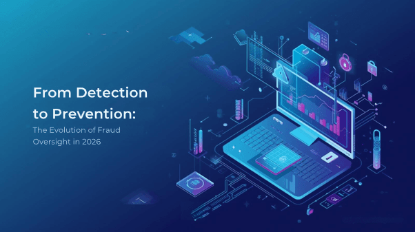 From Detection to Prevention: The Evolution of Fraud Oversight in 2026