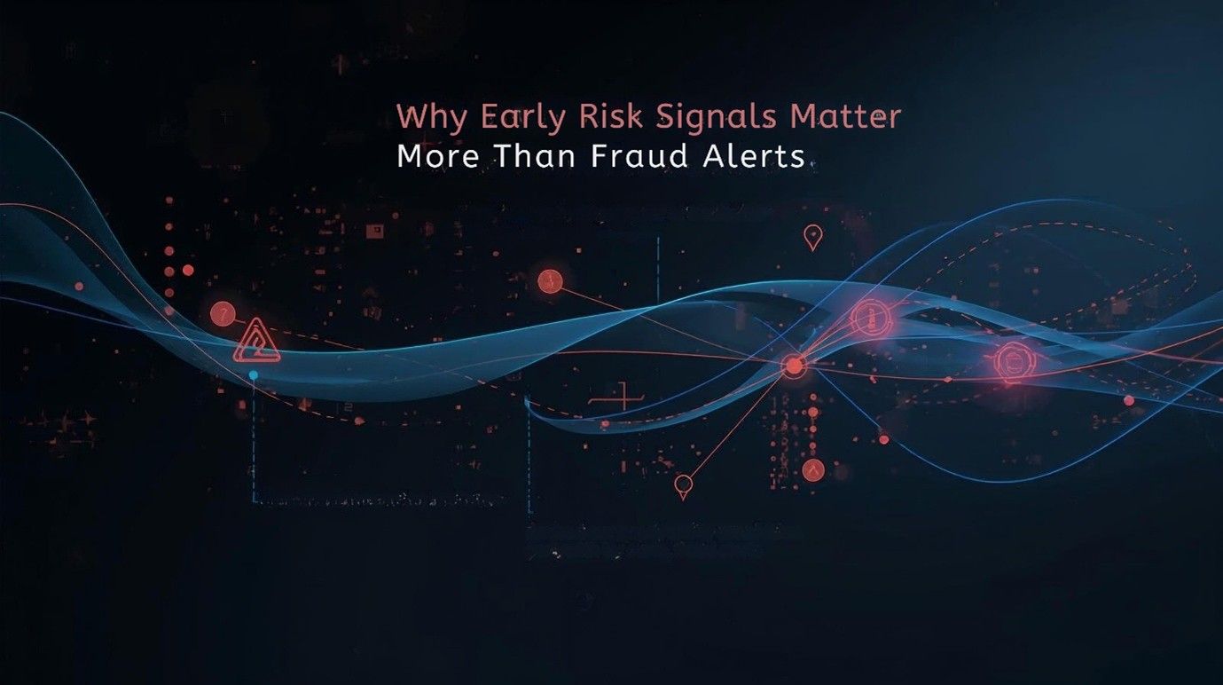 Why Early Risk Signals Matter More Than Fraud Alerts