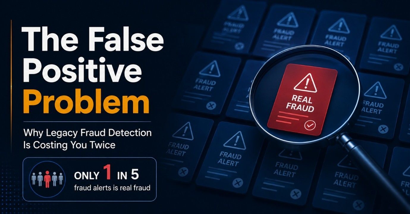 The False Positive Problem: Why Legacy Fraud Detection Is Costing You Twice